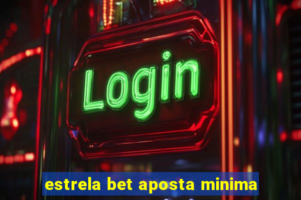 estrela bet aposta minima